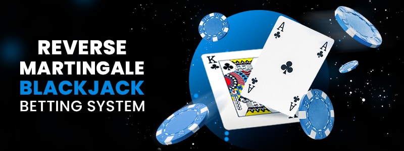 reverse martingale blackjack betting system